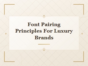 Font Pairing Principles for Luxury Brands: Elegant Typography Guide