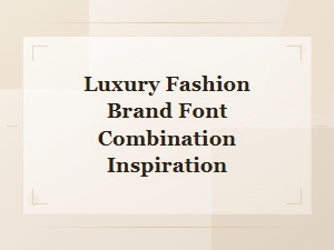 Free Luxury Font Combinations Inspired by Fashion Brands