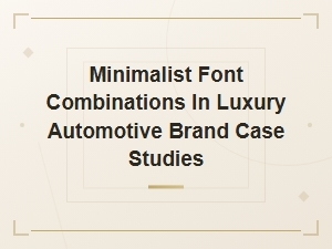 Minimalist Font Combinations in Luxury Automotive Brand Case Studies