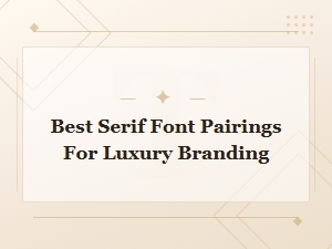 Best Serif Font Pairings for Luxury Branding