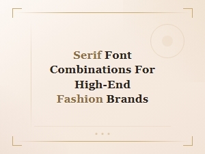 Elegant Serif Font Combinations for High-End Fashion Brands
