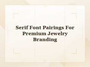 Serif Font Pairings That Elevate Jewelry Brands